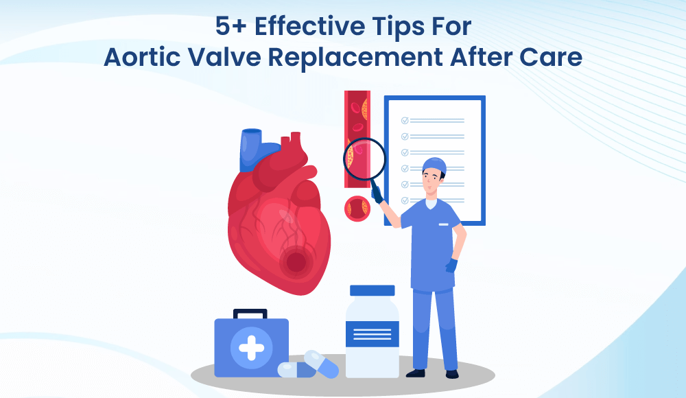 5+ Effective Tips For Aortic Valve Replacement After Care