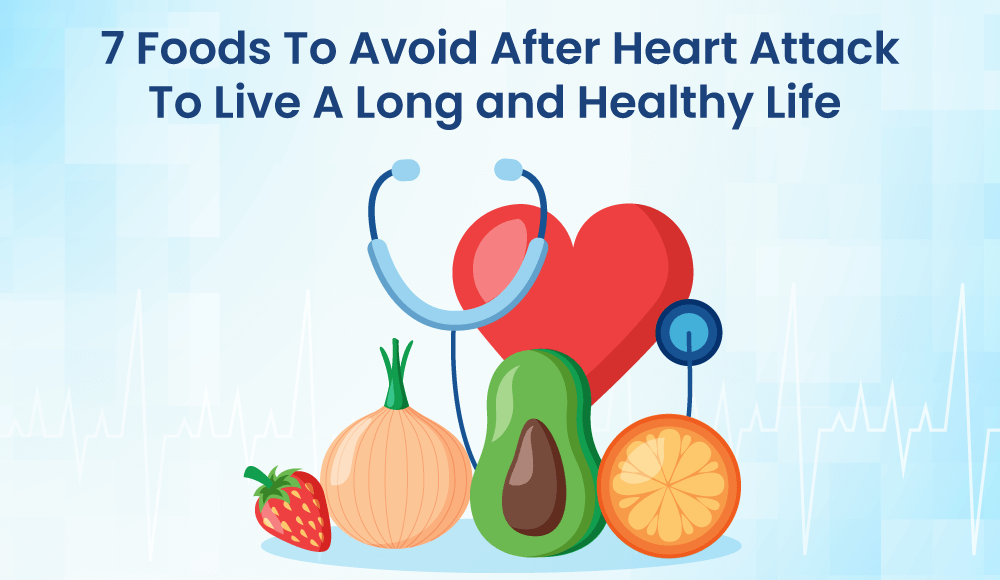 7 Foods To Avoid After Heart Attack To Live A Long And Healthy Life