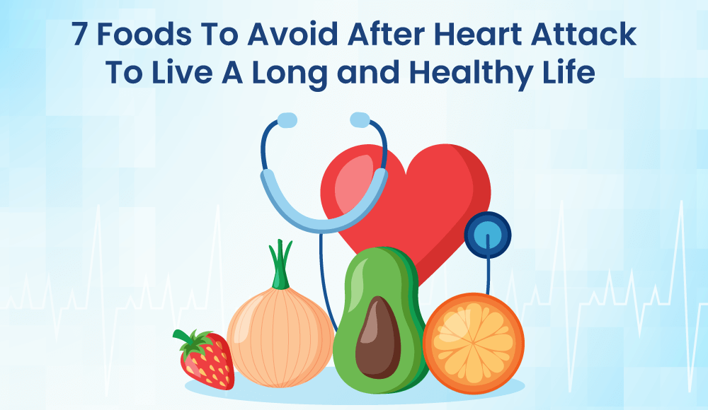 Foods To Avoid After Heart Attack To Live A Long and Healthy Life