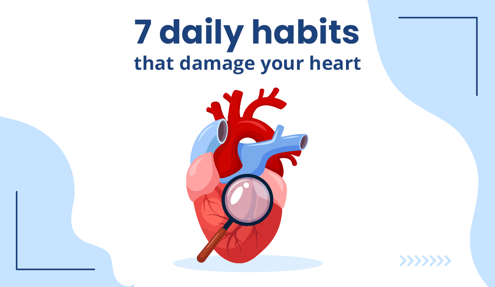 7 Daily Habits That Damage Your Heart