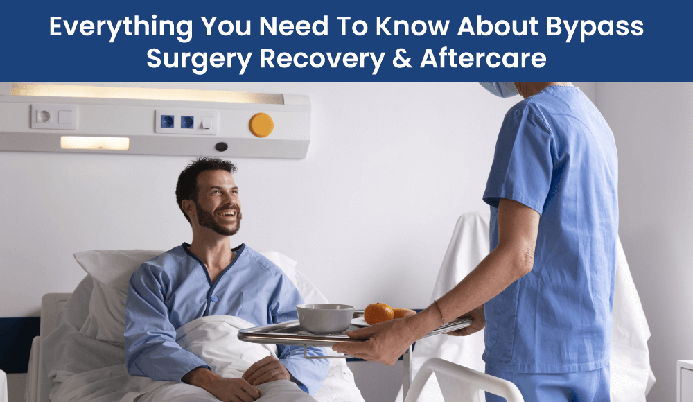 Everything You Need To Know About Bypass Surgery Recovery & Aftercare
