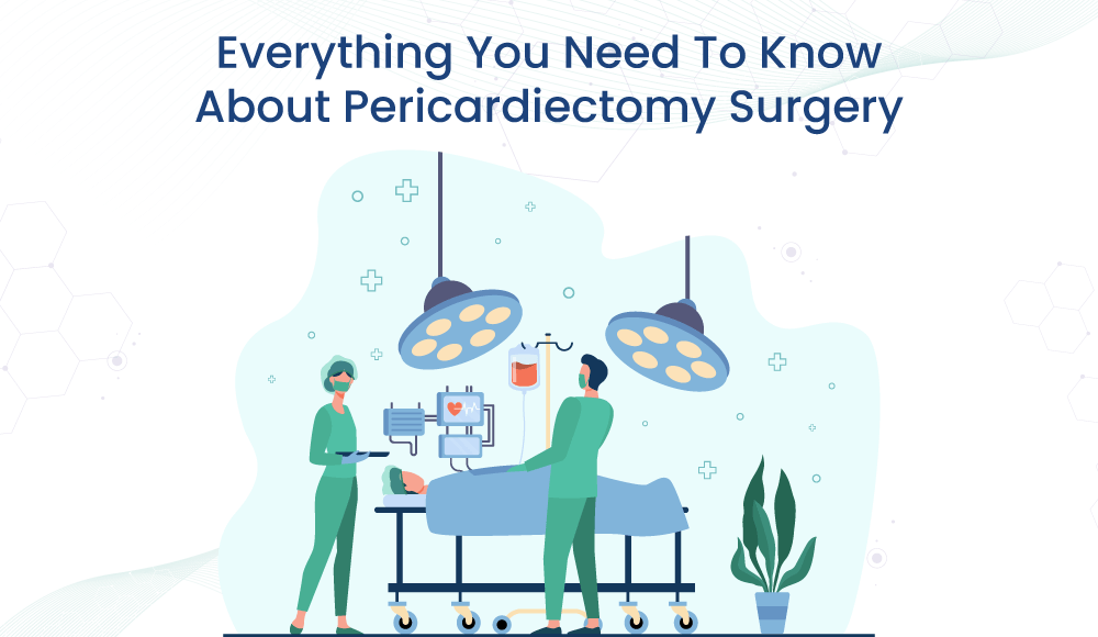 Everything You Need To Know About Pericardiectomy Surgery